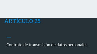 ARTÍCULO 25
Contrato de transmisión de datos personales.
 