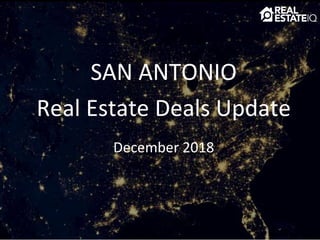 SAN ANTONIO
Real Estate Deals Update
December 2018
 