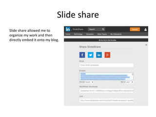 Slide share
Slide share allowed me to
organize my work and then
directly embed it onto my blog.
 