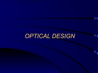 OPTICAL DESIGN
 