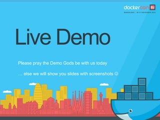 Live Demo
Please pray the Demo Gods be with us today
… else we will show you slides with screenshots 
 