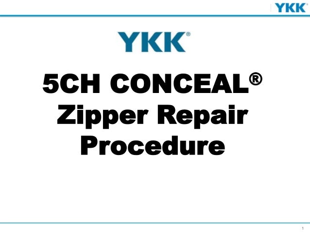 1
5CH CONCEAL®
Zipper Repair
Procedure
 