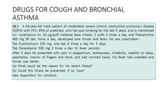 DRUGS FOR COUGH AND BRONCHIAL
ASTHMA
 