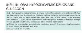INSULIN, ORAL HYPOGLYCAEMIC DRUGS AND
GLUCAGON
 