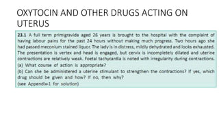 OXYTOCIN AND OTHER DRUGS ACTING ON
UTERUS
 