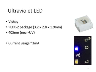 Ultraviolet LED
• Vishay
• PLCC-2 package (3.2 x 2.8 x 1.9mm)
• 405nm (near-UV)
• Current usage ~3mA
8
 
