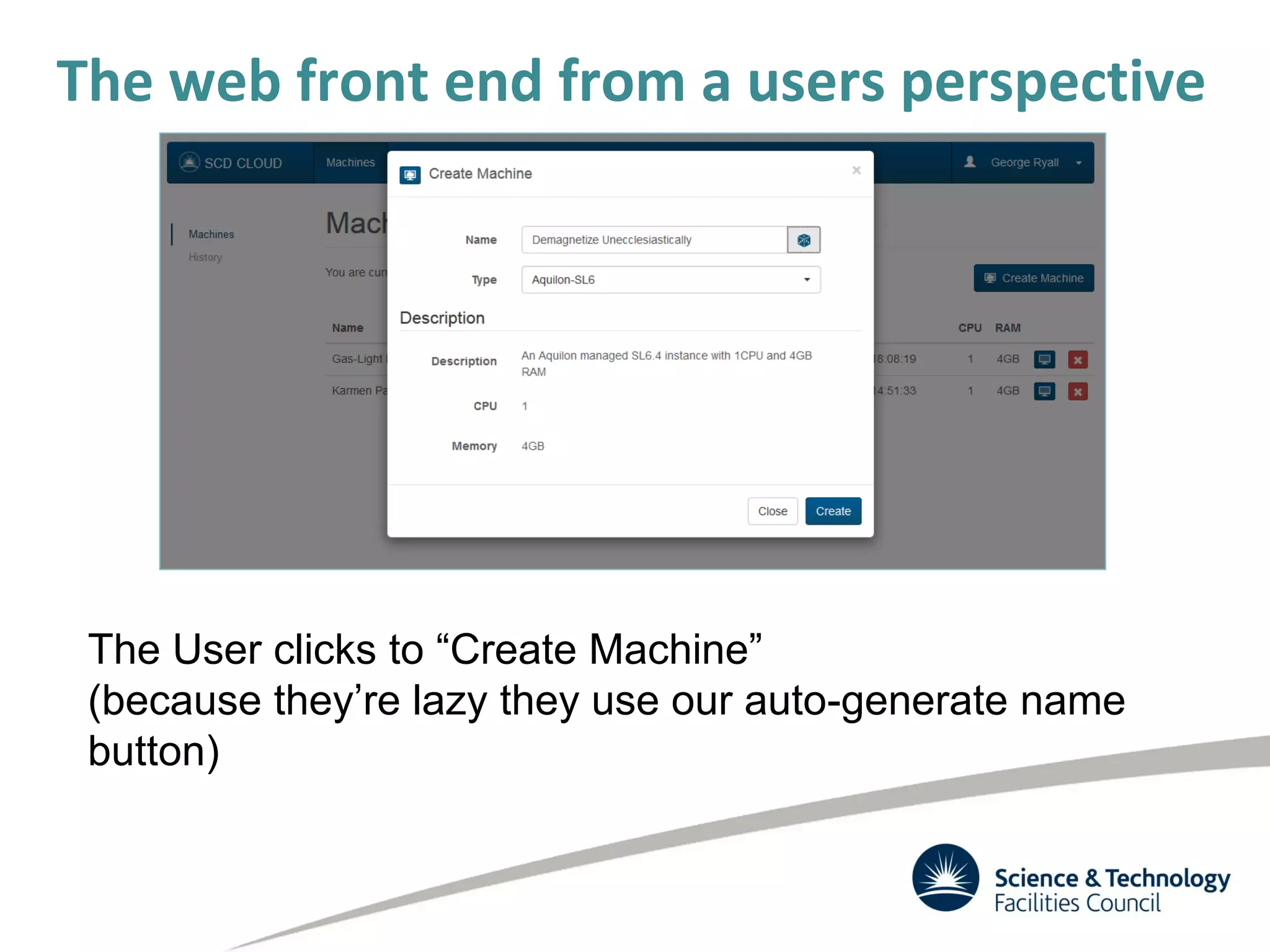The web front end from a users perspective
The User clicks to “Create Machine”
(because they’re lazy they use our auto-generate name
button)
 
