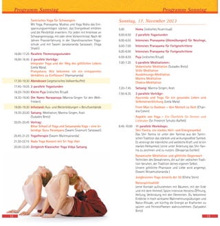 13
Programm Sonntag
Tantrisches Yoga für Schwangere
Mit Yoga, Pranayama, Mudras und Yoga Nidra das Ent-
spannungsvermögen stärken, das Energielevel erhöhen
und die Flexibilität erweitern. Für jeden mit Interesse an
Schwangerenyoga, mit oder ohne Vorkenntnisse. Nach 40
Jahren Praxiserfahrung in der Skandinavischen Yoga-
schule und mit Swami Janakananda Saraswati. (Yoga
Shakti)
16.00-17.25 Parallele Themenyogastunden
16.00-16.45 2 parallele Vorträge:
Integraler Yoga und der Weg des göttlichen Lebens
(Leela Mata)
Pratyahara: Wie bekomme ich ein entspanntes
Verhältnis zu Einflüssen? (Hamsananda)
17.30-19.30 Abendessen (vegetarisches Vollwertbuffet)
17.45-19.05 2 parallele Yogastunden
18.20-19.00 Kleine Puja (indisches Ritual)
18.30-19.00 Om Namo Narayanaya (Mantra-Singen für den Welt-
frieden)
19.00-19.30 Infostand: Aus- und Weiterbildungen + Berufsverbände
19.30-20.00 Satsang: Meditation, Mantra-Singen, Arati
(Sukadev Bretz)
20.05-20.45 Vortrag:
Bihar School of Yoga und Satyananda Yoga - eine le-
bendige Guru Parampara (Swami Sivamurti Saraswati)
20.45-21.25 Yogatherapie (Swami Maitreyananda)
21.30-22.15 Nada Yoga Konzert mit Sri Yogi Hari
20.00-22.00 Zeitgleich Klassischer Yoga Vidya Satsang
Programm Samstag
12
Sonntag, 17. November 2013
5.00 Homa (indisches Feuerritual)
6.00-6.50 2 parallele Yogastunden
6.00-6.55 Intensives Pranayama (Atemübungen) für Neulinge,
6.00-7.00 Intensives Pranayama für Fortgeschrittene
6.00-8.00 Intensives Pranayama für Fortgeschrittene
6:00-6.55 Puja (indisches Ritual)
7.00-7.20 5 parallele Meditationen:
Vedantische Meditation (Sukadev Bretz)
Stille Meditation
Ausdehnungs-Meditation
Mantra Meditation
Chakra-Meditation
7.20-7.45 Satsang: Mantra-Singen, Arati
7.50-8.35 3 parallele Vorträge:
Ayurveda und Yoga für ein gesundes Leben und
Selbstverwirklichung (Leela Mata)
From Man to Godman – Von Mensch zu Gott (Chan-
dra Cohen)
Aspekte von Yoga – Ein Überblick für Kenner und
Liebhaber (Sri Friedrich Schultz-Raffelt)
8.45-10.00 11 parallele Workshops:
Shri Yantra, ein starkes Heil- und Energiesymbol
Das Shri Yantra ist unter den Yantras aus der Tantri-
schen Tradition das stärkste und wirkungsvollste Symbol.
Es vereinigt die männliche und weibliche Kraft und ist ein
starkes Heilsymbol. Lerne unter Anleitung das Shri Yan-
tra zu zeichnen und zu nutzen. (Devapriya Eschler)
Dynamische Meditation und göttliche Gegenwart
Techniken des Gewahrseins, die auf der vedischen Tradi-
tion beruhen, der Tradition deines eigenen Selbst.
Unsere göttliche Phantasie und Liebe wird angeregt.
(Swami Nityamuktananda )
Jungbrunnen Yoga Jenseits der 50 (Elisha Stein)
Naturspiritualität
Lerne Kontakt aufzunehmen mit Bäumen, mit der Erde
und mit dem Himmel. Spüre intensive Herzens-Öffnung,
Heilung, Verbindung mit den Elementen. Du bekommst
Einblicke in hoch wirksame Wahrnehmungsübungen und
Natur-Rituale, um künftig die Energie an Kraftorten zu
spüren und Feinstoffwesen wahrzunehmen. (Satyadevi
Bretz)
 