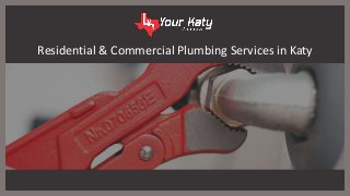 Residential & Commercial Plumbing Services in Katy
 