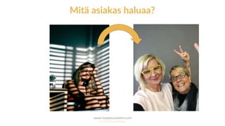 www.marjanousiainen.com
© 2015 FutureMarja
.
Mitä asiakas haluaa?
 