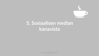www.marjanousiainen.com
© 2015 FutureMarja
.
5. Sosiaalisen median
kanavista
 