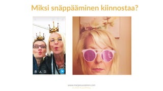 www.marjanousiainen.com
© 2015 FutureMarja
Miksi snäppääminen kiinnostaa?
 