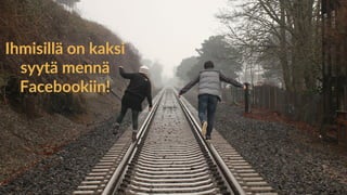 www.marjanousiainen.com
© 2015 FutureMarja
Ihmisillä on kaksi
syytä mennä
Facebookiin!
 
