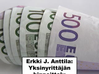 Erkki J. Anttila:
Yksinyrittäjän
hinnoittelu
www.leijonaksi.fi
Sxc.hu_v_hujer
 