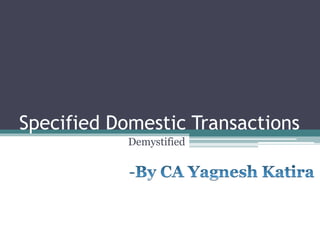 Specified Domestic Transactions
Demystified
 