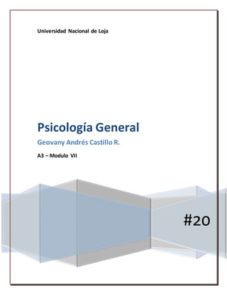 Universidad Nacional de Loja
#20
Psicología General
Geovany Andrés Castillo R.
A3 – Modulo VII
 