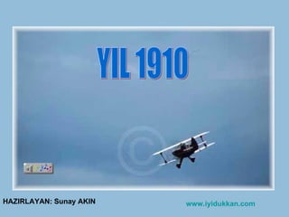 YIL 1910 www.iyidukkan.com HAZIRLAYAN: Sunay AKIN 