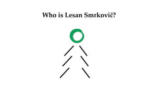 Who is Lesan Smrkovič?
 