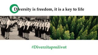 Diversity is freedom, it is a key to life
#Diverzitaproživot
 