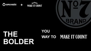 1
1
THE
BOLDER
YOU
WAY TO
+
 