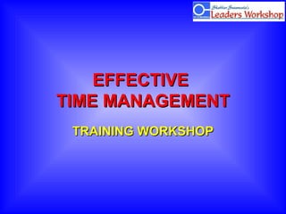 EFFECTIVEEFFECTIVE
TIME MANAGEMENTTIME MANAGEMENT
TRAINING WORKSHOPTRAINING WORKSHOP
 
