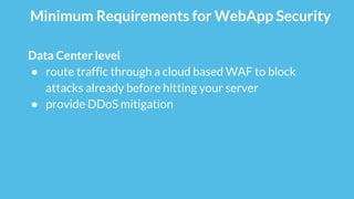 Minimum Requirements for WebApp Security
Application level (WordPress instance)
● configure file system and access permiss...