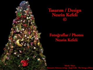 Tasarım / DesignNesrin Kefeli©Fotoğraflar / PhotosNesrin KefeliMüzik / MusicRomantic christmas strings - Jingle bells - The Strings of Paris