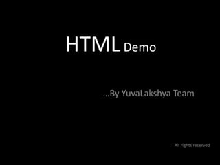 HTML Demo 	  …By YuvaLakshya Team All rights reserved 