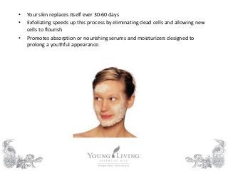 • Your skin replaces itself ever 30-60 days
• Exfoliating speeds up this process by eliminating dead cells and allowing ne...
