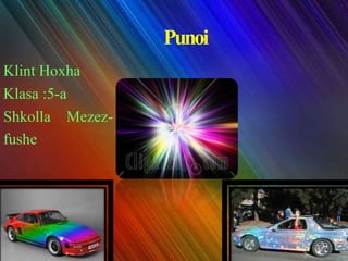 Punoi
Klint Hoxha
Klasa :5-a
Shkolla Mezez-
fushe
 