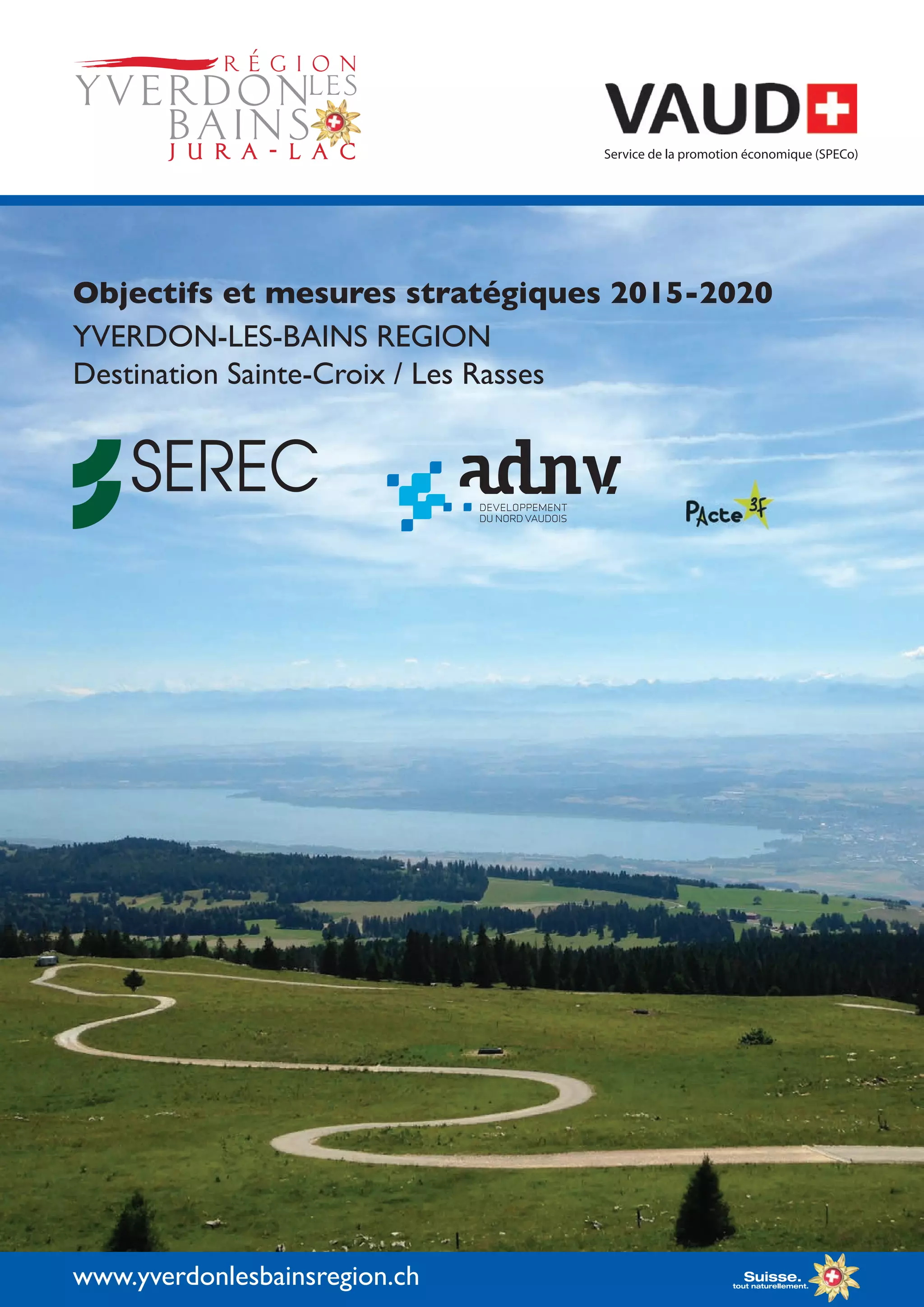 Objectifs et mesures stratégiques 2015-2020
YVERDON-LES-BAINS REGION
Destination Sainte-Croix / Les Rasses
www.yverdonlesbainsregion.ch
Service de la promotion économique (SPECo)
 