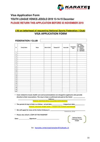 33
Visa Application Form
YOUTH LEAGUE VENICE-JESOLO 2019 13-14-15 December
PLEASE RETURN THIS APPLICATION BEFORE 03 NOVEMBER 2019
 