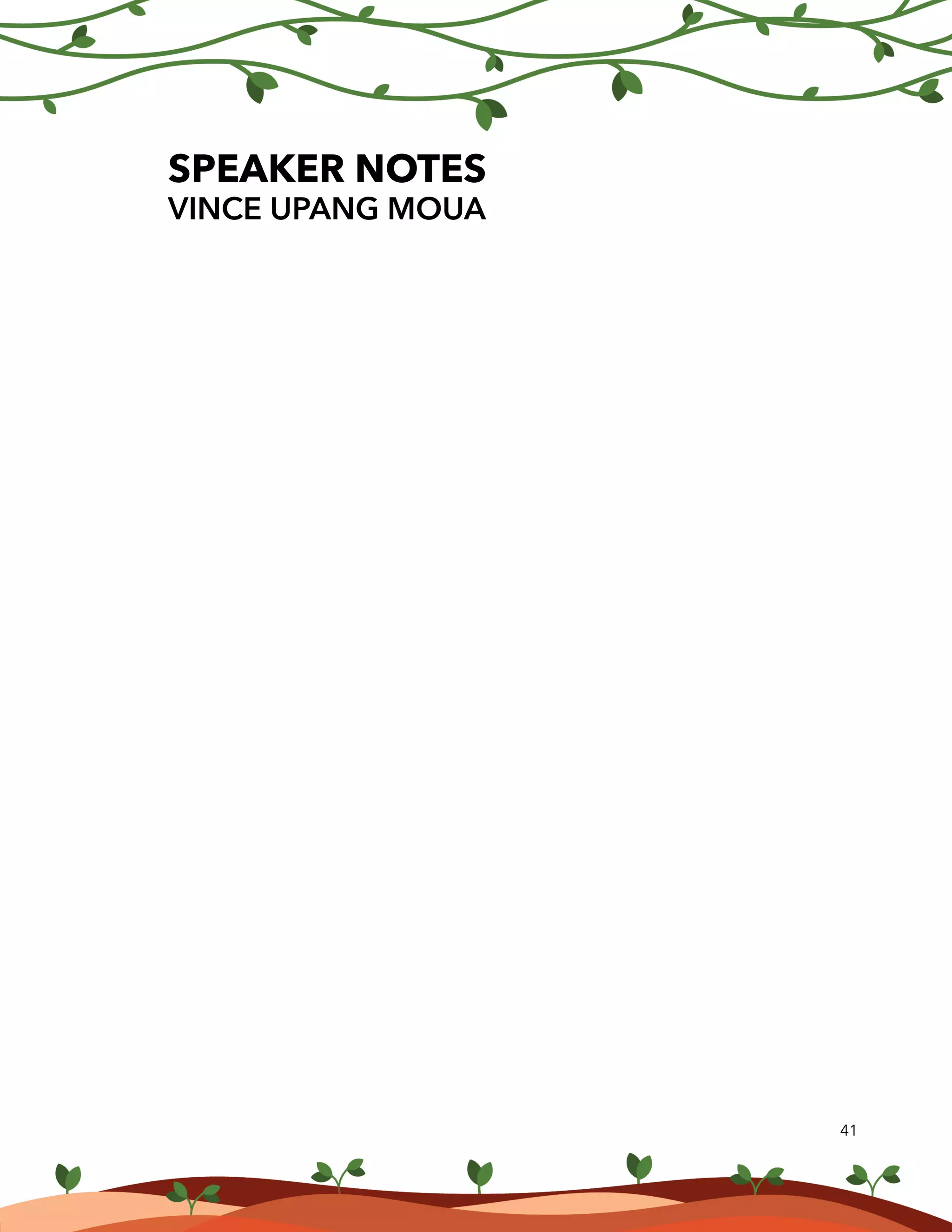41
SPEAKER NOTES
VINCE UPANG MOUA
 