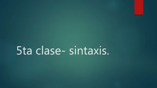 5ta clase- sintaxis.
 