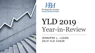 YLD 2019
Year-in-Review
JENNIFER L. LIGON
2019 YLD CHAIR
 