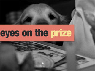 eyes on the prize
 