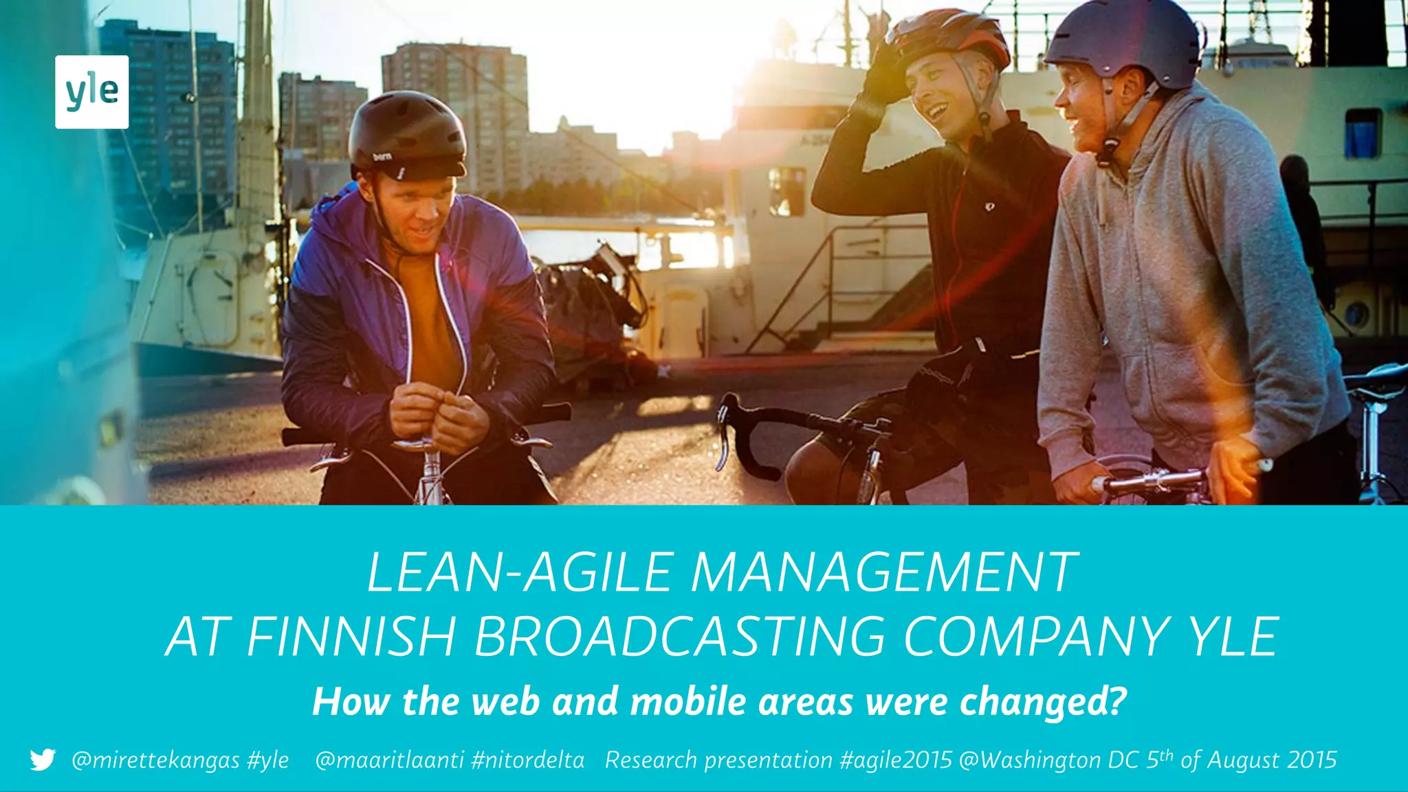 LEAN-AGILE MANAGEMENT
AT FINNISH BROADCASTING COMPANY YLE
How the web and mobile areas were changed?
@mirettekangas #yle @maaritlaanti #nitordelta Research presentation #agile2015 @Washington DC 5th of August 2015
 