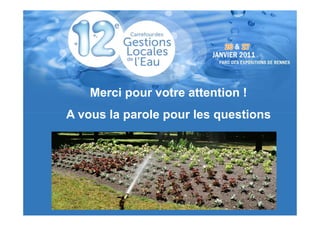 Atelier 11 : Les économies d’eau en Morbihan
                   Intervention 3 – Communes de BAUD et GUIDEL




    Merci pour votre attention !
A vous la parole pour les questions
 