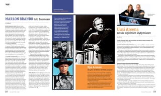 ulottuvuuksia
                                                                                                      Rajana vain mielikuvitus

                                                                                                                                                                                                                                                                                Cilla Lönnqvist ja
                                                                                                                                                                                                                                                                                Paavo Rytsä




MARLON BRANDO tuli Suomeen                                                                             Harva muistaa, että lokakuussa




                                                                                                                                                                                                      Kuva: Jyrki Valkama
                                                                                                       1967 Marlon Brandoa
                                                                                                       kuljettanut lentokone laskeutui
J.P. Pulkkinen
                                                                                                       Suomeen. Mitä suomalaiset
                                                                                                       ajattelivat Hollywoodin
kevättalvella 2010 kollegani Jukka                malli Anneli Kangas-Cederberg. Gaalan                supertähdestä, joka oli
                                                                                                       tullut maahamme Unicefin

                                                                                                                                                                                                        Uusi Areena
Kuosmanen teki radio-ohjelmaa Kari Hota-          tv-ohjauksesta vastasi Heikki Seppälä, ainoa
kaisen kanssa. Aihe oli Tarzan. Puheeksi tuli     suomalainen, joka on ohjannut Brandoa. Aar-          lähettiläänä? Mitä Brando
Hotakaisen romaani Sydänkohtauksia, jossa         re Elo oli TV:n viihdetoimituksen päällikkö ja       mahtoi ajatella Suomesta?
Marlon Brando filmaa Kummisetää syvim-            myös esiintyi gaalassa. Liisa Horelli haastat-       Tuore Jukka Kuosmasen ja
mässä Maunulassa. Kuosmanen muisteli
joskus näkemäänsä lehtivalokuvaa, jossa
                                                  teli Brandoa radioon. John Hustich, Unicefin
                                                  edustajan ja vierailun dynamon Gunvor
                                                                                                       J.P. Pulkkisen dokumentti
                                                                                                       Marlon Brando tuli Suomeen
                                                                                                                                                                                                        satsaa ohjelmien löytymiseen
Marlon Brando seisoo Palace-hotellin edus-        Hustichin poika muisti, että Brando käväisi          on osa Teemalauantaita, joka
talla. Hän kysyi Hotakaiselta, tiesikö tämä,      heidän kodissaan Munkkiniemessä.                                                                                                                      Eeva Vierros
                                                                                                       esitetään YLE Teemalla 17.12.
että Brando oli oikeasti vieraillut Suomessa.         Brandon aikataulu kirkastui, Brandon
Ei tiennyt. Harva tiesi. Haluaisitko olla mu-     menu hotelli Palacessa selvisi. Saimme selville
kana tekemässä tv-dokkaria aiheesta? Toki.        yksityiskohtia Brandon sairauskohtauksesta                                                                                                            Uuden Areenan beta-versio avataan käyttäjille loppuvuodesta 201
                                                                                                                                                                                                                                                                      1
Hyvä. Sitten tarvitaan joku, joka on tehnyt       gaalan jälkeen. Saimme tietää, että hänet                                                                                                             nykyisen palvelun rinnalle.
tv-ohjelmia. Pulkkinen?                           vietiin Marian sairaalaan, että häneltä ajettiin
    Lehtileikkeet kertoivat enemmän kuin          rintakarvat ja otettiin sydänfilmi. Löysimme                                                                                                          ”uuden sukupolven areenassa tv:n ja radion sisällöt on erotettu toisistaan.
Wikipedia (”Talvella 1968 Brando vieraili         Marlon Brandon rintakarvat. Selvisi, että Va-                                                                                                         Löydettävyyttä on parannettu niin, että käytössä on tavallisen haun lisäksi enna-
Suomessa esiintyen puhujana Unicefin järjes-      lokuvataiteen museossa, Lehtikuvan ja STT:n                                                                                                           koiva haku, joka tunnistaa ja ehdottaa ohjelmia”, kertoo palvelupäällikkö Cilla
tämässä televisioidussa tilaisuudessa.”), jonka   arkistossa ja valokuvaajien kotiarkistoissa on                                                                                                        Lönnqvist YLE Areenan tiimistä.
artikkelia päädyin tätä kirjoittaessa korjaa-     satoja julkaisemattomia valokuvia Brandosta                                                                                                              Areenan tiimi teetti lukuisia käyttäjätutkimuksia, ja suurimmaksi uudistetta-
maan. Marlon Brando tuli Suomeen loka-            Helsingissä. Löytyi auto, Plymouth Satellite,                                                                                                         vaksi asiaksi nousi ohjelmien löytyminen. Uudessa Areenassa tähän toiveeseen on
kuussa 1967 ja esiintyi Helsingin Kaupungin-      jolla Brandoa kuljetettiin.                                                                                                                           vastattu. Yleisradion neljän tv-kanavan ja kuuden radiokanavan sisällöistä kertyy
teatterissa järjestetyssä Unicef-gaalassa.            Haastattelujen ja lehtijuttujen, kirjojen                                                                                                         Areenaan päivittäin valtava määrä klippejä.
                                                                                                                                                                            Joulukuussa Teemalla
                                                  ja elokuvien perusteella alkoi kasvaa epäilys                                                                                                            Areenassa on tällä hetkellä noin 40 000 klippiä. Suuri määrä vaatii laadukasta
                                                                                                                                                                            esitetään myös muita
laadimme ehdotuksen, joka otettiin jat-           siitä, että tämä mutiseva seksisymboli, tämä                                                                              Marlon Brandon              sisällönhallintaa. ”Uuden hakukoneen lisäksi kategorioita on muutettu asiakasläh-
kokehittelyyn toukokuussa 2010. Suuri eloku-      aggresiivinen ja kapinallinen uuden natura-                                                                               klassikkoelokuvia:          töisemmiksi”, Cilla sanoo. Uusia kategorioita ovat mm. sarjat ja elokuvat, doku-
vatähti saapuu pieneen pohjoiseen maahan.         listisen näyttelemistyylin airut, tämä laiska,                                                                            Hurjapäät (11.12.),         mentit ja fakta sekä äänikirjat ja kuunnelmat. ”Lisäksi uutis- ja urheiluaineisto on
                                                                                                                                                                            Vihan riivaama (18.12.)
Sitä johtaa rautaisella otteella kalju juristi.   rahanhimoinen, oikukas ja epäluuloinen                                                                                    ja Käärmeennahkatakki
                                                                                                                                                                                                        paremmin esillä.”
Hän tekee muille tarjouksia, joista nämä          naistenmies, tämä traumaattisen lapsuuden                                                                                 (25.12.).
eivät voi kieltäytyä. Brando esiintyy Helsingin   vammauttama kuvauspaikkojen enfant terrible                                                                                                           Areena muuttaa ihmisten katselutapoja
Kaupunginteatterin Unicef-gaalassa, kohtaa        oli vilpittömästi, päättäväisesti ja intohimoi-                                                                                                       ”Draamaa ja elokuvia toivotaan aina vaan lisää”, kertoo Paavo Rytsä, YLE Areenan

                                                                                                                                         Nya Arenan
suomalaisen hotellin, suomalaisen median ja       sesti nälkää näkevien intialaislasten asialla.                                                                                                        sisältötuottaja. ”Areenaan virtaa paljon positiivista ja kiittävää palautetta. Ihmiset ar-
suomalaisen presidentin rouvan. Hän esiintyy      Lokakuussa 1967 hän tuli maahan, jossa                                                                                                                vostavat sitä, että he voivat katsoa tai kuunnella ohjelman itse valitsemallaan ajalla.”
yhdessä suomalaisten kuuluisuuksien kanssa,       hyväntekeväisyyttä pidettiin näpertelynä.                                                                                                                 ”Yritämme vastata hyvin erilaisten käyttäjien toiveisiin. Osa katsojista haluaa
kohtaa suomalaisen naiskauneuden ja suo-          Todelliset ratkaisut teki valtiovalta.                                                 ska göra det lättare att hitta program                         katsoa tv-sarjan jakso kerrallaan kerran viikossa. Osa taas on ahmijoita, jotka
malaisen sairaalan. Mitä nämä kohtaamiset                                                                                                                                                               katsoisivat lempiohjelmansa kaikki 12 jaksoa saman vuorokauden sisällä”, Paavo
kertovat Suomesta ja mitä Brandosta?              mitä vielä? Tarvittiin Marlon Brandon oma                                              Nya Arenans beta-version öppnas för användarna                 nauraa. Ihmisten mediankäyttö muuttuu, ja he osaavat myös vaatia palveluja aivan
    YLE Teema tarttui ehdotukseen. Kevääl-        ääni eli tarvittiin mies, joka oli jo kertaalleen                                      i slutet av 2011, vid sidan om den nuvarande tjänsten.         eri tavalla kuin aiemmin.
lä 2011 Brandon vierailun yksityiskohdat ja       vieraillut Brandon päässä. Kesällä annoimme                                            Ett ﬂertal undersökningar bland användarna har                     Areenan toimitustiimi koordinoi YLE Areenassa nostettavia klippejä. Toimi-
toimintasuunnitelma alkoivat kirkastua.           Kari Hotakaiselle käsikirjoitusluonnoksen ja                                           visat att det är svårt att hitta program och inne-             tuksen suosittelema sisältö näkyy Areenan etusivulla, navigoinnissa ja Facebook-
Haravoimme lehti- ja arkistomateriaalin,          tilasimme viisi monologia, jotka heijastavat                                           håll på Arenan. På Arenan finns det just nu ungefär            suosituksina. Toimitus kokoaa yhteen ohjelmakokonaisuuksia tyyliin ”rikossarjat”
haalimme haastateltavia. Brandon lentokent-       Brandon tuntemuksia vierailun aikana. Mitä                                             40 000 olika klipp och den stora mängden kräver att            ja ”historialliset dokumentit”.
tähaastattelu tv-uutisiin oli tallessa ja haas-   hän ajatteli seistessään Welcome to Finland                                            innehållet hanteras väl.                                           ”Nuorille katsojille on tulossa enemmän toivottua kansainvälistä tuotantoa.
tattelija Kaj Grundström saatavilla. Hotelli      –saunakiulu kädessään Seutulassa ilmapiirin                                                 ”Användarna önskar alltid mera drama och film”,           Joulukuussa alkaa nuorille, pelkästään Areenassa esitettävä, australialainen nuor-
Vaakunan lehdistötilaisuudessa oli muiden         ollessa, niin kuin Ilta-Sanomat siitä raportoi:                                        säger Paavo Rytsä som är innehållsproducent för                ten tv-sarja Tanssiakatemia”, Paavo lupaa.
toimittajien joukossa Peter von Bagh. Bingo!      ”Kukaan ei yrittänyt pyytää nimikirjoitusta,                                           Arenan. ”Arenan får mycket positiv respons och                     Koko YLE Areenan tiimillä riittää töitä uudistusten parissa. Vuoden vaihteeseen
Kaupunginteatterin gaalan juontanut Lenita        kukaan ei vilkuttanut. Tunnelmassa oli val-                                            användarna uppskattar att de kan titta och lyssna på           mennessä on tavoitteena saada Areenan kuvan pätkiminen loppumaan ja parantaa
Airisto muisti vierailun oikein hyvin, kuten                        •
                                                  tiovierailun sävy.”                                                                    program när det bäst passar dem.”                              kuvanlaatua. ”Tähtäimessä on Suomen paras laillinen kuvanlaatu”, naurahtaa
myös show’n tauolla Brandon kanssa jutellut                                                                                                                                                             Cilla.              •
22         YLE ESITTÄÄ 2/2011                                                                                                                                                                                                                                    Y LE ESITTÄÄ 2/2011       23
 