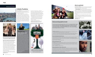 heijastuksia                                                                                                                                                                                                            Märät säpikkäät
            Kevään kuvia ja tunteita                                                                                                                                                                                                               mystinen ja kaunis Saamenmaa, jossa revontulet valaisevat
                                                                                                                                                                                                                                                   kaamoksen tummentaman taivaan ja yksinäinen poropaimen
                                                                                                                                                                                                                                                   voi kuulla suden ulvovan... Vai jotain muuta?
                                                   Lähdin Turkkiin                                                                                                                                                                                     Märät säpikkäät -sarjassa Lapin omat pocahontakset Suvi
                                                                                                                                                                                                                                                   West ja Anne Kirste Aikio, nuo häpeämättömät, suorasanaiset –
                                                   millainen maa Turkki on ja millaisia ihmisiä          Eri osilla on omat teemansa – kirjallisuus,                                                                                               ja flirtit – nuoret naiset, uudistavat kuvaamme Saamenmaasta ja
                                                   siellä asuu, miten turkkilaiset perinteet nä-         elokuva ja tv, musiikki, historia ja luonto – joista                                                                                      saamelaisten kulttuurista. Juontajina toimivien Aikion ja Westin
                                                   kyvät nykyihmisen arjessa ja mikä on juuri nyt        kertovat alansa turkkilaiset tekijät: mm. me-                                                                                             lisäksi ohjelmassa esiintyvät mm. revolveritoimittaja Petteri
                                                   trendikästä Istanbulissa?                             nestyskirjailija Elif Shafak, dokumenttiohjaaja                                                                                           Pano, hyperaktiivinen John Stone Fire ja iso liuta suomalaisia
                                                       Kulttuurimatkalle Turkkiin lähti kaksi            Reyan Tuvi, euroviisubändi Mor ve Ötesi, laulaja                                                                                          julkkiksia.
                                                   suomalais-turkkilaista nuorta naista, Ayla Al-        ja tv-tähti Nilüfer Akbal, sekä luonto-opas                                                                                                   Mönkijät pörisevät, rapa lentää, tyllihame vilkkuu, kelkat
                                                   bayrak ja Melis Ari, jotka matkallaan tutustut-       ”Walking Mehmet”, joka vie vaellukselle erikoi-                                                                                           uppoavat ja kaiken tämän päätteeksi saamettaret tarkistavat
                                                   tavat katsojan toiseen kotimaahansa Euroopan          selle kotiseudulleen ja sielunmaisemaansa.                                                                                                meikkinsä – hyvät katsojat, koettakaa pysyä mukana kyydissä!
                                                   ja Aasian rajalla. Viisiosaisessa sarjassa tutustu-       Joka ohjelmassa tutustutaan myös turk-                                                                                                Ohjaaja: Oskari Sipola.
                                                   taan historialliseen Istanbulin ja kaupungin ny-      kilaisen keittiön herkkuihin ja erikoisuuksiin,                                                                                           Tuottaja: Kari Tervo / Tarinatalo Oy
                                                   kykasvoihin sekä matkataan Länsi-Turkkiin eli         ja Hande Oynar esittelee videoblogissaan                                                                                                  YLE TV2 alk. 12.1.
                                                   ”Antiikin Turkkiin”, Keski-Turkkiin Kappadokian       Istanbulin trendejä.
                                                   satumaiselle vuoristoalueelle ja Koillis-Turk-        Toimittaja-ohjaaja: Markku Värtö.
                                                   kiin Mustanmeren rannalle, missä turkkilainen         Tuottaja: Jaana Sormunen. Tuotanto: Yle.
                                                   tee kasvaa.                                           YLE Teema keskiviikkoisin alk. 14.3.                   Dokumenttiprojektin kevät
                                                                                                                                                                Vuoden alussa Dokumenttiprojekti siirtyy YLE TV1:n maanantai-iltoihin. Uuden
                                                                                                                                                                kanavan ja kellonajan lisäksi myös Dokumenttiprojektin ohjelmat ovat entistä
                                                                                                                                                                useammin kotimaisia. Tuottaja Erkko Lyytisen ideana onkin ollut keskittyä
                                                                                                                                                                suomalaisille tärkeiden teemojen esiin nostamiseen, mutta kansainvälisiäkään
                                                                                                                                                                dokumentteja ei kokonaan unohdeta.
                                                                                                                                                                                                                                                                      Dokumenttiprojekti: Ikuisesti sinun




                                                      Tiedätkö sinä,                                                                                            ”keväälle on valittu dokumentteja, jotka ovat kiinni tässä ajassa. Toivottavasti ne myös
                                                                                                                                                                kannustavat yhteiskunnalliseen keskusteluun”, tuottaja toivoo.
                                                      Kuka oikein olet?                                                                                            Lyytinen valitsi alkuvuoden dokumenteista erityisesti sijaisvanhemmuudesta kertovan
                                                                                                                                                                Ikuisesti sinun, citykaniongelmaa käsittelevän Jahdin ja dokumentin Yhden miehen rauha, joka
                                                      kuka oikein olet? vie julkisuudesta                                                                       kertoo Espoossa asuvan somalialaismiehen yrityksestä luoda pysyvä rauha Somaliaan.
                                                      tutut henkilöt tutkimusmatkalle selvit-
                                                      tämään oman sukunsa menneisyyttä ar-                                                                      Dokumenttiprojekti: Ikuisesti sinun
                                                      kistolähteiden ja asiantuntijoiden avulla.                                                                Huostaan otetut lapset kaipaavat vanhempiaan, vanhemmat lapsiaan. Sijaisvanhemmilla lapset

Soramonttuprinsessat                                  Sarja perustuu BBC:n suosikkisarjaan Who
                                                      do you think you are, jota on tehty Iso-
                                                                                                                                                                ovat konkreettisesti vain lainassa. Lapset matkaavat biologisen kodin ja sijaiskodin välillä ja
                                                                                                                                                                surevat eroa molemmissa kodeissa. He sopeutuvat ja kasvavat, mutta millaisia jälkiä lapsuuden
                                                      Britanniassa jo kahdeksan tuotantokautta.                                                                 menetykset jättävät jälkeensä?                                                                        Dokumenttiprojekti: Jahti
dokumentaarinen Soramonttuprinses-                        Tutkimusmatkat vievät päähenkilöt yl-                                                                 Ohjaus: Miia Halme. Tuottaja: Sonja Lindén.
sat on tarina pähkähullusta ralliperheestä,           lättäviin paikkoihin. Marion Rung ei tunne
jonka näyttävien riitojen ja karkean kielen-          oman juutalaisen sukunsa menneisyyttä                                                                     Dokumenttiprojekti: Jahti
käytön alta löytyvät harvinaisen voimakkaat           ja päätyy Puolaan esi-isänsä synnyinkau-                                                                  Kaniongelma on tuonut uuden käsitteen urbaaniin toimintaan, kaupunkimetsästyksen. Kumpi
perhesiteet. Hyvinkääläisen Grönroosin                punkiin. Hanna-Riikka Siitonen lähtee                                                                     hallitsee Helsingin puistoalueita, kaupunkilaistunut ihminen vai villiytynyt entinen lemmik-
uusperheen yhdistävä voima on rakkaus                 Pietariin selvittämään kansalaissodassa                                                                   ki - citykani? Kaupungin luontoalueilla, ihmisen muokkaamassa kulttuurimetsässä, ei ole tilaa
rallin. Viikolla rempataan takapihalla autoja ja      kuolemantuomion saaneen äidinäidin                                                                        luonnon vapaalle kaaokselle.
viikonloppuisin ajetaan kilpaa. Kolmatta kertaa       isän poliittiseen aktivismiin ajaneita syitä.                                                             Ohjaus: Jukka Eggert. Tuotanto: Kinovid.
naimisissa oleva viiden lapsen isä Marko, eli         Veijo Baltzar haluaa tietää, oliko hänen
Make, yrittää kouluttaa 17-vuotisista kaksos-         isoisänsä isä yksi viimeisimmistä Pohjois-                                                                Dokumenttiprojekti: Yhden miehen rauha
tytöistä Jessicasta ja Mariannesta nopeita            Savossa toimineista romanipiiskureista.                                                                   Abdullahi Farah on somalialainen maustekaupan pitäjä Espoosta. Yhdessä ystäviensä kansan-
kuskeja – tosin huonolla menestyksellä. Isä–          Jaana Saarinen selvittää suvussaan elävää                                                                 edustaja Pekka Haaviston ja Kirkon Ulkomaanavun johtaja Antti Pentikäisen kanssa hän lähtee
tytär-suhteet joutuvat kisojen paineiden alla         legendaa, jonka mukaan tsaari Nikolai II             Apinoitu poliittinen satiirisarja                    neuvottelemaan rauhaa Somaliaan. Entisenä vapaustaistelijana Abullahi tuntee kaikki Somalian
jatkuvasti koetukselle.                               olisi hänen äidinisänsä isä.                        meistä suomalaisista kädellisistä                     vaikutusvaltaiset poliitikot, mutta kuinka hän saa heidät neuvottelemaan samaan pöytään YK:n
Käsikirjoittaja-ohjaaja: Arthur Franck, käsikir-      Tuotanto: Nordisk Film TV.                                                                                kanssa? Matkalla myös rauhatekijöiden ystävyys on koetuksella.
                                                                                                                                                                                                                                                                      Dokumenttiprojekti: Yhden miehen rauha
joittaja-tuottaja: Oskar Forstén / 4.krs Films.       YLE TV1 alk. 7.1.                                         YLE TV1 lauantaisin alkaen 7.1.                 Ohjaus: Kati Juurus. Tuotanto: Pentti Väliahdet.
YLE TV2 alk. 5.3.


6      YLE ESITTÄÄ 2/2011                                                                                                                                                                                                                                                              Y LE ESITTÄÄ 2/2011       7
 