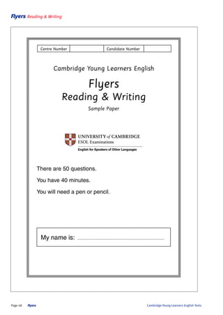 Flyers Reading & Writing

Page 48

Flyers

Cambridge Young Learners English Tests

 