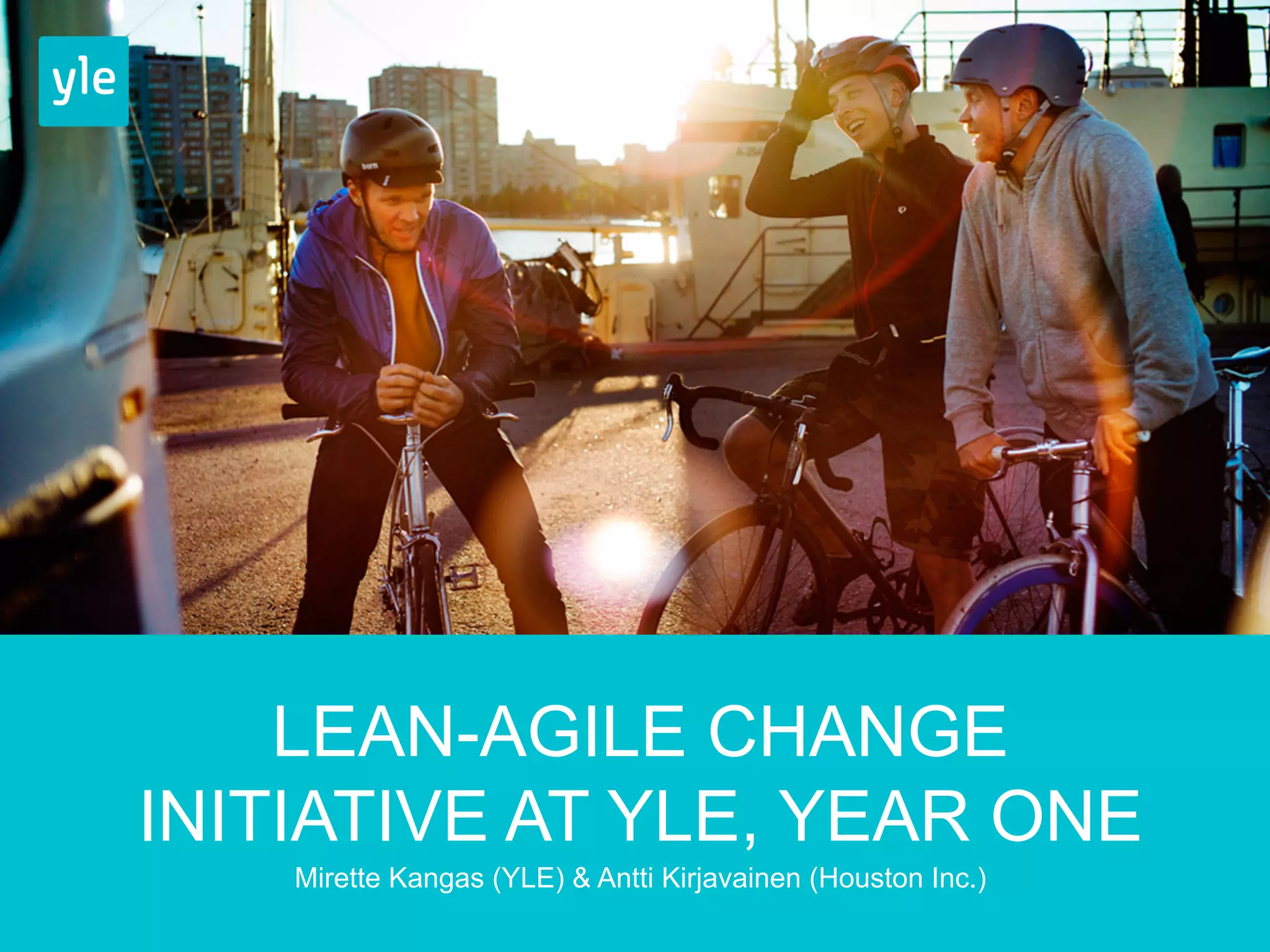 LEAN-AGILE CHANGE 
INITIATIVE AT YLE, YEAR ONE 
Mirette Kangas (YLE) & Antti Kirjavainen (Houston Inc.) 
 