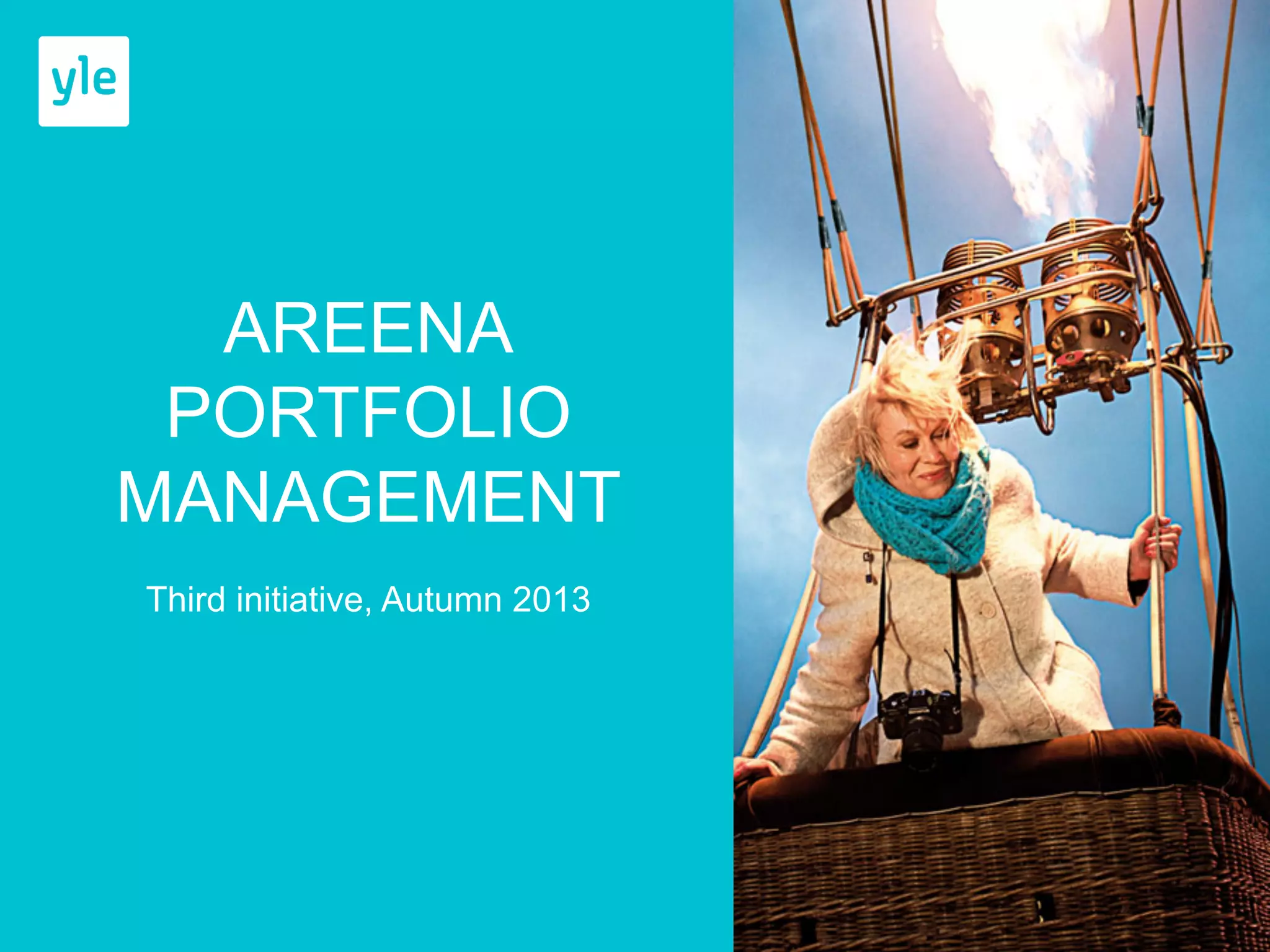 AREENA 
PORTFOLIO 
MANAGEMENT 
Third initiative, Autumn 2013 
 