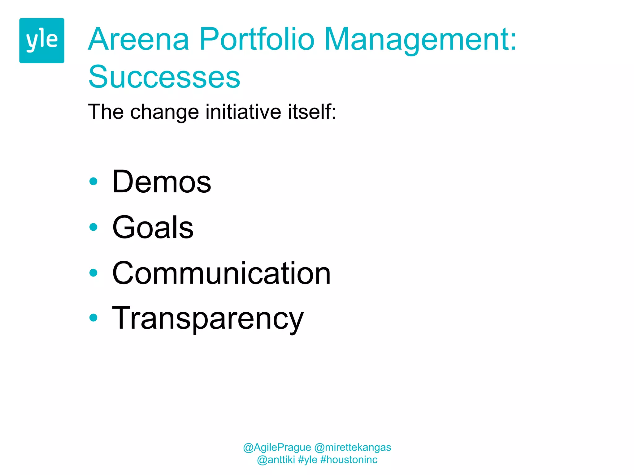 Increased visibility: weekly 
meetings 
IT Managers Product People 
Software Developers 
@AgilePrague @mirettekangas 
@anttiki #yle #houstoninc 
 