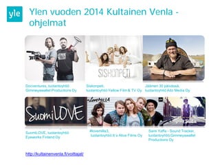 Ylen vuoden 2014 Kultainen Venla -
ohjelmat
Docventures, tuotantoyhtiö
Gimmeyawallet Productions Oy
Siskonpeti,
tuotantoyh...