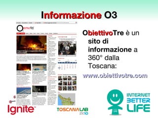 I nformazione  O3 O biettivo Tre  è un  sito di informazione  a 360° dalla Toscana: www.obiettivotre.com 