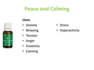 Peace and Calming
Uses:
• Anxiety
• Relaxing
• Tension
• Anger
• Insomnia
• Calming
• Stress
• Hyperactivity
 