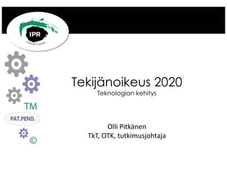 Tekijänoikeus 2020
Teknologian kehitys
Olli Pitkänen
TkT, OTK, tutkimusjohtaja
 
