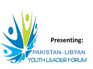 PAKISTAN- LIBYAN
Presenting:
 