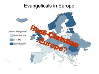 Evangelicals in Europe

Pos
Antt
i-Ch
-Chr
riisti
stian
Eur
o pe an
?

 